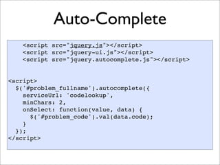 Auto-Complete
    <script src="jquery.js"></script>
    <script src="jquery-ui.js"></script>
    <script src="jquery.autoc...