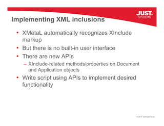 Implementing XML inclusions
 • XMetaL automatically recognizes XInclude
   markup
 • But there is no built-in user interfa...