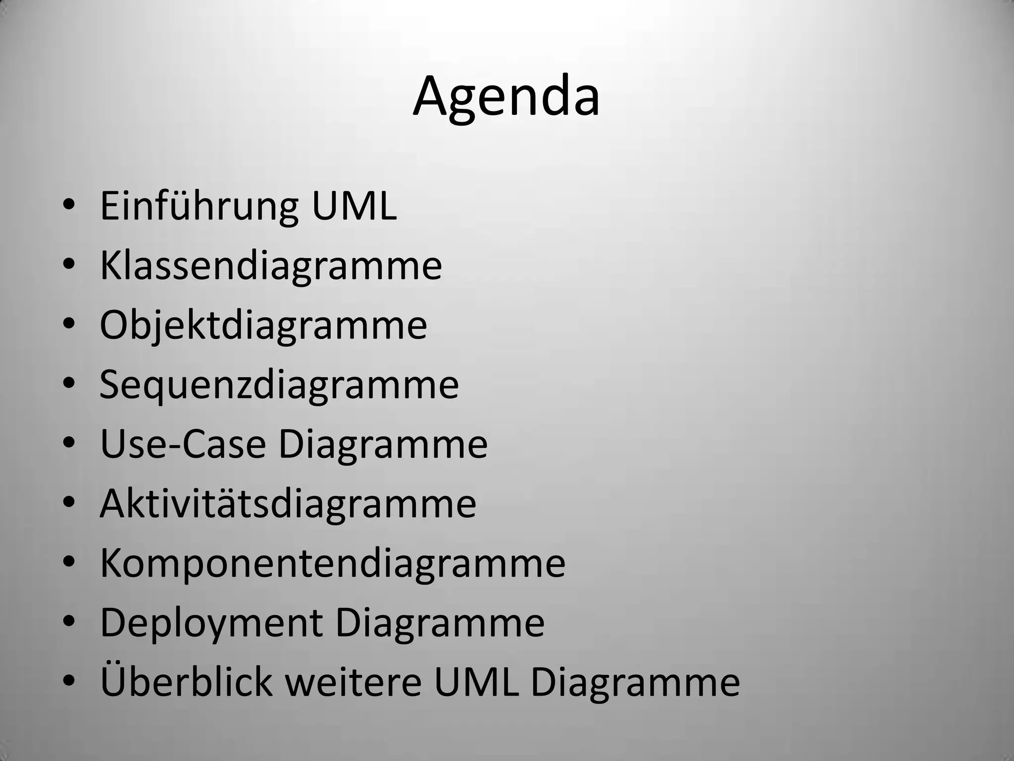 AgendaEinführung UMLKlassendiagrammeObjektdiagrammeSequenzdiagrammeUse-Case DiagrammeAktivitätsdiagrammeKomponentendiagrammeDeployment DiagrammeÜberblick weitere UML Diagramme