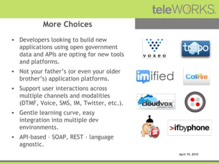 More Choices April 19, 2010 <ul><li>Developers looking to build new applications using open government data and APIs are o...