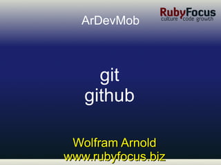 Wolfram Arnold www.rubyfocus.biz ArDevMob git github 