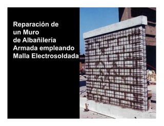 Reparación de
un Muro
de Albañilería
Armada empleando
Malla Electrosoldada
 