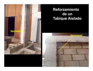 Reforzamiento
                de un
           Tabique Aislado


tecnopor
                    tecnopor
 