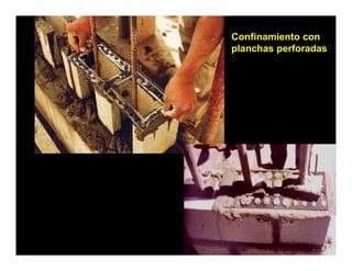 Confinamiento con
planchas perforadas
 
