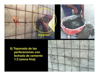 inyector



5) Taponado de las
   perforaciones con
   lechada de cemento
   1:3 (arena fina)
 