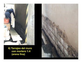 6) Tarrajeo del muro
   con mortero 1:4
   (arena fina)
 