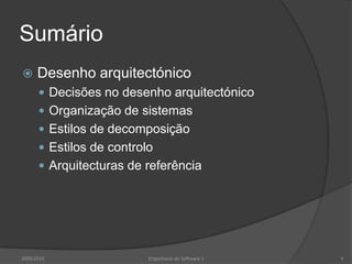 SumárioDesenho arquitectónicoDecisões no desenho arquitectónicoOrganização de sistemasEstilos de decomposiçãoEstilos de controloArquitecturas de referência2009/20104Engenharia do Software I