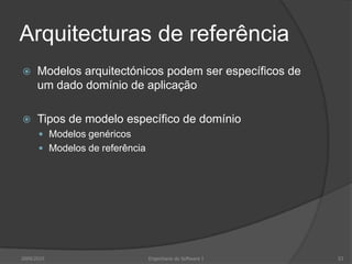 Arquitecturas de referênciaModelos arquitectónicos podem ser específicos de um dado domínio de aplicaçãoTipos de modelo específico de domínioModelos genéricosModelos de referência2009/2010Engenharia do Software I53