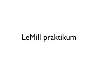 LeMill praktikum
 