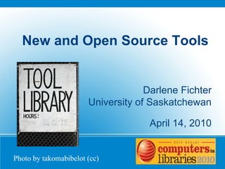 New and Open Source Tools Darlene Fichter University of Saskatchewan April 14, 2010 Photo by takomabibelot (cc) 