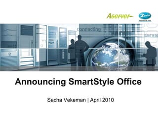 Announcing SmartStyle Office Sacha Vekeman | April 2010 