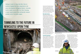 © 2010 MIKE SMITH PHOTOGRAPHY

Making it easier to cross the River Tyne in
northern England has been important to the

The first tunnel under the River Tyne was
opened in 1951—a pedestrian and bicycle
route that gave workers better access to
jobs in the shipbuilding industry on both
banks of the river. A 1967 vehicular tunnel,
an engineering marvel in its time, alleviated
congestion on local bridges. Today, the aging
tunnel carries the busy A19 highway beneath
the river, and more capacity is needed.

area’s development throughout history. Currently,
work is under way on The New Tyne Crossing,
a major tunnel project that will greatly enhance

New Tyne Crossing

© 2010 MIKE SMITH PHOTOGRAPHY

TUNNELING TO THE FUTURE IN
NEWCASTLE UPON TYNE

In November 2007, the Tyne and Wear
Integrated Transport Authority engaged a
concessionaire known as TT2 (Tyne Tunnel
2) Limited to develop a new tunnel and
associated toll plazas, interchanges and
highway segments. Work is being executed
under a 30-year design-build-finance-operate-maintain concession financed through
a public-private partnership. The concessionaire is also responsible for refurbishing
and operating the existing A19 tunnel and
operating the pedestrian and bicycle tunnel.
When completed, the two vehicular tunnels
will each have two lanes, with one tunnel
handling northbound vehicles and the other
carrying southbound traffic.
PB is one of three main designers to
the contractor, Bouygues Travaux Publics.
Under the direction of Project Manager
Russell Bayliss, PB’s Newcastle office is
also leading the approvals and consents
and environmental coordination for the
entire project. Other responsibilities include
design of the southern approach tunnel
and existing tunnel refurbishments.

Tunneling Techniques
Space is at a premium, traffic is heavy and
geological conditions are complex along the
tunnel’s alignment, all of which influence
design and construction. The section under
the river will be a 360-meter- (1,181-foot-)
long immersed tunnel—only the second
immersed tunnel in England. The immersed
tunnel will be linked at either end to deep
cut-and-cover tunnel sections. The northern
approach tunnel is 320 meters (1,050 feet)
long and the southern approach tunnel
is 823 meters (2,700 feet) long. The new
northern approach tunnel crosses over the
existing tunnel near the north bank with just
2.8 meters (9 feet) of clearance.

Cut-and-cover sections under the streets north and south of the River Tyne will connect to an immersed
tunnel section beneath the river.

“Most of the approach tunnel sections were constructed using cut-and-cover
techniques and diaphragm walls,” Bayliss
explains. “Trenches are excavated on each
side of the tunnel alignment—as deep as
30 meters [98 feet]—and are temporarily
supported by bentonite slurry. Steel
reinforcement is then lowered
into the trench and concrete is
piped in to replace the bentonite.” After the concrete cures, the
tunnel area between the two
diaphragm walls is excavated.
Temporary props between the
walls help them withstand
the high ground pressures
experienced during

Russell Bayliss
16 • Notes

deep excavation. When the concrete work
on the floor and roof slabs is completed,
the props are removed and the excavation
is backfilled over the tunnel.
To avoid disrupting major utilities—
including gas mains—two short stretches
were bored using umbrella vaults, steel
arches and sprayed concrete lining,
rather than an open excavation.
For the shallower section of
tunnel farther to the south, the
cut-and-cover sections were
constructed using pile and box
techniques. Instead of diaphragm walls, concrete piles
hold open the excavated
area while a reinforced
© 2010 MIKE SMITH PHOTOGRAPHY

mobility in the Newcastle region.

Notes • 17

 