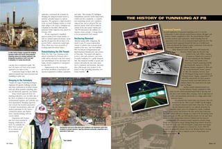 Rehabilitating the Old Tunnel

A cutter suction dredger executed the dredging
operation within strict limits, which protected
migrating salmon and allowed sediment to be
transported by pipeline to infill a dry dock
2 kilometers (1.2 miles) from the site.

When The New Tyne Crossing is completed—scheduled for February 2011—
traffic will be diverted to the new tunnel
and refurbishment of the old tunnel will
begin. Overall completion is anticipated
in early 2012.
Improvements to the existing tunnel include installation of mechanical and
electrical equipment to enhance operations

18 • Notes

© 2010 MIKE SMITH PHOTOGRAPHY

HIVES

“Beyond easing traffic congestion, the
tunnel is part of a major regeneration
scheme to enhance the economic development of the area,” says Paul Littlefair,
PB’s UK Director of Regeneration and
Redevelopment Infrastructure and a native
of Newcastle. “The tunnel will improve
access to jobs and customers, and create
favorable conditions for a public transport
link. The enhanced mobility of goods and
services will make the area more attractive to companies and investors. And more
than 2,000 people have worked on the
project to date, providing immediate economic benefits.” n

Tunnel
indsor
troit-W
De

PB AR
CH

RS
SAILO
DAVID
© 1986

“Despite the range of tunneling techniques
employed, the greatest challenges actually
arise from construction in an urban environment and all the required consenting, statutory and third-party approvals,” says Bayliss.
These include approvals from two
planning authorities—one on either side of
the river—in addition to the government
environmental regulator, port authority and
local departments. Managing approvals
and consents has involved preparation
of detailed documentation, plans and
method statements for the various
construction phases and, Bayliss
notes, ongoing dialogue with the
various entities.
Negotiation and cooperation have been essential in
keeping construction on
track. For example, the
River Tyne is prized
for its salmon and
environmental

Immersed Tunnels

Anchoring Renewal

© 2010 MIKE SMITH PHOTOGRAPHY

Keeping to the Schedule

THE HISTORY OF TUNNELING AT PB

IVES

concrete box is constructed inside. The
final 130 meters (427 feet) of the tunnel
approach is an open-cut box.
Construction began in March 2008; the
approach tunnels have been excavated and
backfilling is under way.

and safety. “This includes ITS [intelligent
transportation systems], SCADA [supervisory
control and data acquisition—a computerized monitoring system], new ventilation
using jet fans, and an advanced fire suppression system, which will be linked to
systems in the new tunnel,” Bayliss says.
“One PB innovation is the addition of a
separate escape passage—a design feature
to be incorporated in both tunnels.”

C
PB AR

© 2010 MIKE SMITH PHOTOGRAPHY

authorities constrained the schedule for
dredging the immersed tunnel trench to
minimize potential impacts to salmon
migration. PB negotiated a slight relaxation
in the six-week dredging window to avoid
major delays to the project. Dredging was
completed in December 2009 and the
immersed tunnel segments were placed in
February 2010.
PB also negotiated a simplified
approval protocol for certain permits, as
well as a phased approvals process, meaning that all approvals did not have to be
secured before construction could begin.
These efforts have been successful in
avoiding approvals-related delays.

ore
Baltim
unnel,
enry T
cH
Fort M

Construction work has to take place near residences and businesses under strict
limitation to prevent nuisance, requiring extensive community consultation and a
great deal of extra care.

An early application of immersed tunneling in the U.S. was the
1.6-kilometer (1-mile) vehicular tunnel between Detroit, Michigan, and
Windsor, Ontario, completed in 1930. The Detroit-Windsor Tunnel
has three sections: open approaches, shield tunneling from the
approaches to the river and an immersed tunnel under the river. The
immersed tunnel segments featured the first use of welded steel
shells and internal steel lining in tunnel construction. It was also the
first tunnel designed and built by PB.
Other immersed tunnels designed by PB included the
Hampto
Baytown Tunnel under the Houston ship
n Road
s
Bridge-T
unnel, V
channel in the early 1950s; a number
irginia
of tunnels in Virginia over a period of
30 years including the first Elizabeth
River Tunnel (also known as the
Downtown Tunnel) connecting Norfolk
and Portsmouth, opened in 1952; the
Midtown Tunnel, completed in 1962; and
the second Downtown Tunnel, opened
in 1982. The standouts, however, were
the PB-designed bridge-tunnel crossings of
Hampton Roads, Virginia, completed in 1957
and 1976, respectively. For those projects,
immersed tunnels were built between two
artificial islands that connected to the mainland via bridges.
Another notable immersed tunnel was
the Fort McHenry Tunnel, completed in 1985,
which was the widest immersed tunnel built at that time and
the first to have double tubes, carrying a total of eight lanes of
traffic, laid immediately side-by-side in a single trench under
Baltimore Harbor.
An immersed tube tunnel under San Francisco Bay constructed in the late 1960s as part of BART was the longest
and deepest immersed tunnel built at that time. It was also
the first immersed tunnel to use cathodic protection for
corrosion control, and to be designed for seismic conditions
using a triaxial seismic joint between the tube and its land connection.
The BART tunnel suffered no damage as a result of the devastating Loma
Prieta earthquake of 1989, and following the disaster was the only direct
means of public transportation between Oakland and San Francisco.
Internationally, PB’s immersed tunnel experience includes Hong
Kong’s first cross-harbor tunnel, linking Hong Kong island to Kowloon,
for which PB in the early 1970s developed a replacement steel design
for a tunnel originally designed as a concrete box. In the 1990s PB
designed an immersed concrete tube for the Western Harbor Crossing,
which was part of an effort to improve access to Hong Kong’s new
international airport. n

Paul Littlefair
Notes • 19

 