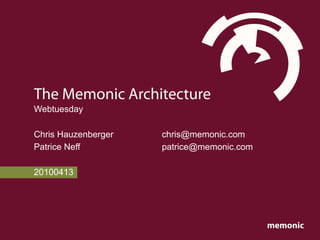 The Memonic Architecture
Webtuesday

Chris Hauzenberger   chris@memonic.com
Patrice Neff         patrice@memonic.com

20100413




                                           memonic
 
