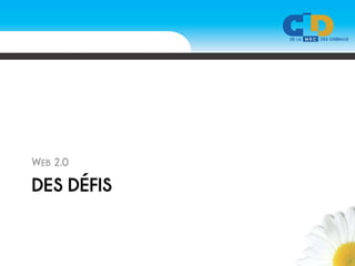 WEB 2.0

DES DÉFIS
 