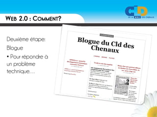 WEB 2.0 : COMMENT?

Deuxième étape:
Blogue
• Pour répondre à
un problème
technique…
 
