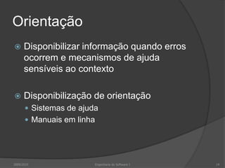 Orientação


Disponibilizar informação quando erros
ocorrem e mecanismos de ajuda
sensíveis ao contexto



Disponibilização de orientação
 Sistemas de ajuda
 Manuais em linha

2009/2010

Engenharia do Software I

14

 