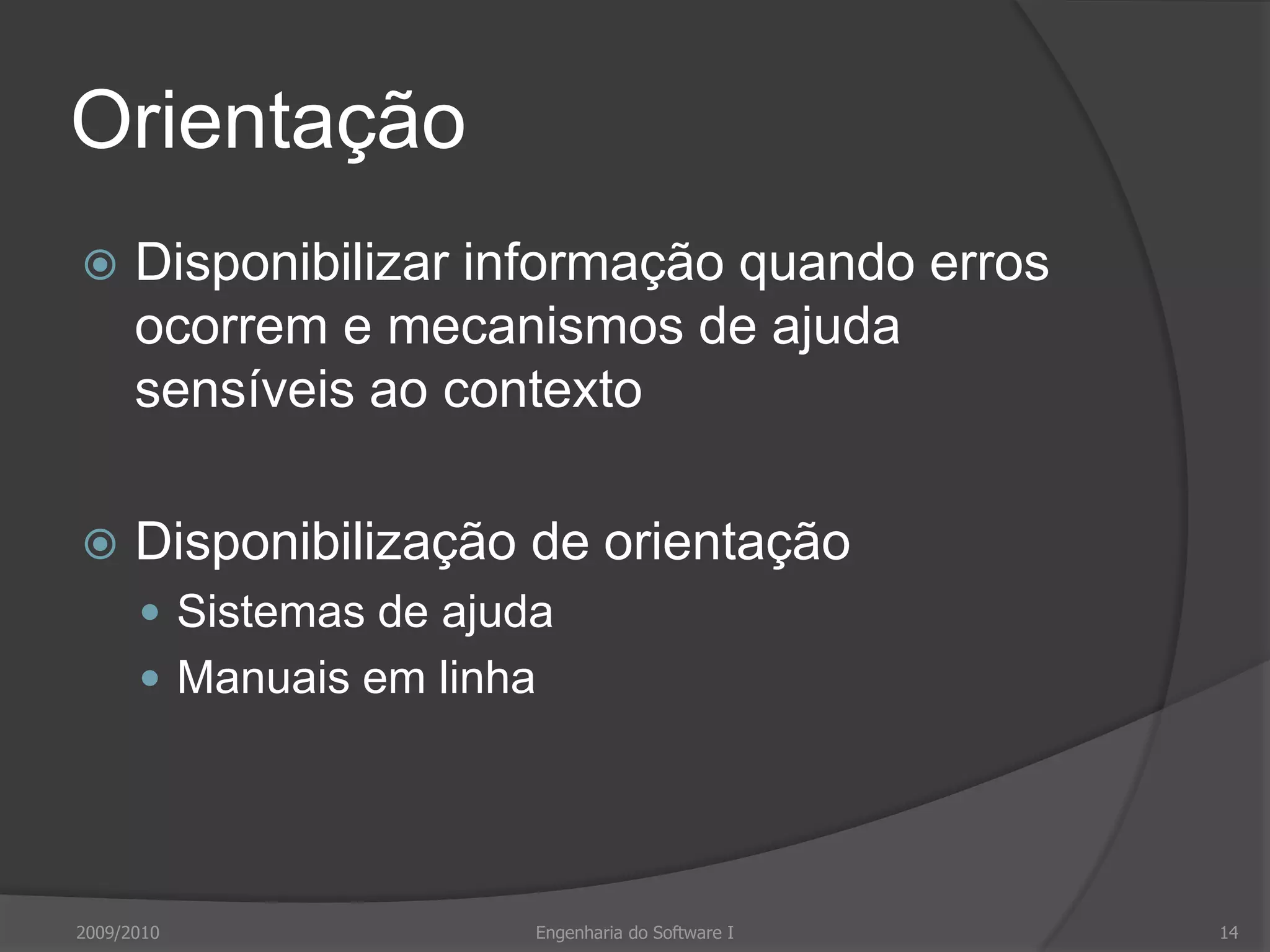 OrientaçãoDisponibilizar informação quando erros ocorrem e mecanismos de ajuda sensíveis ao contextoDisponibilização de orientaçãoSistemas de ajudaManuais em linha2009/2010Engenharia do Software I14