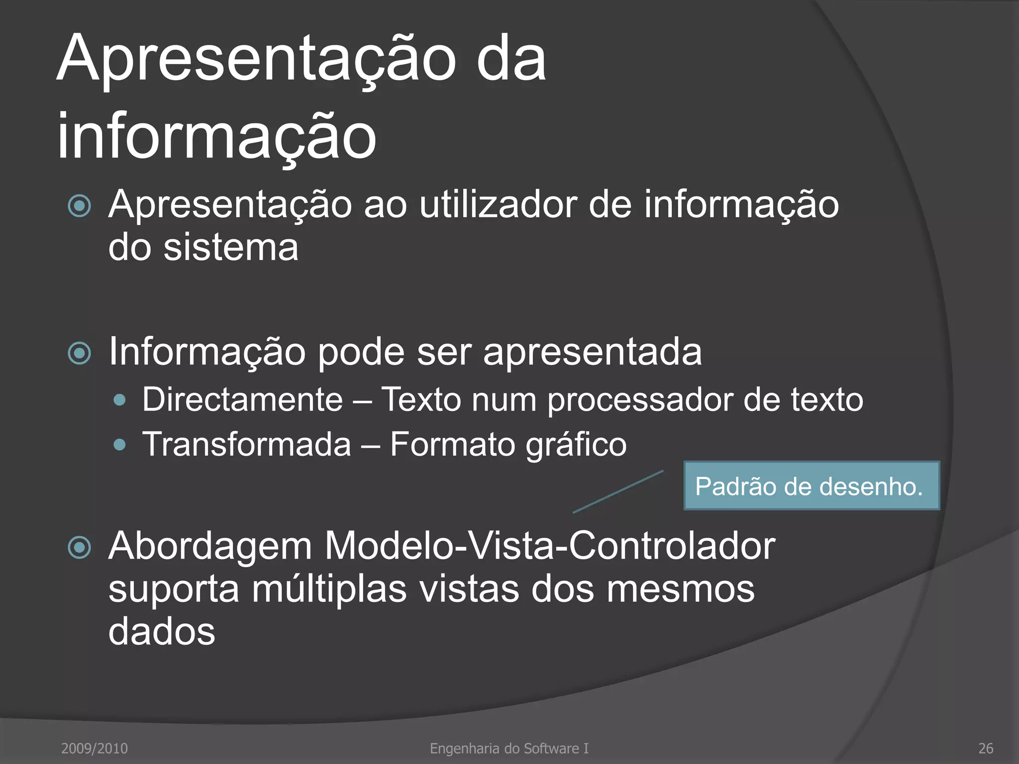 Múltiplas interfaces2009/201022Engenharia do Software IInterface gráfica de utilização (Gnome/KDE)Interface de linha de comandos (bash/ksh)Gestor da interface gráfica de utilização do X WindowSystemInterpretador de comandosSistema operativo Linux