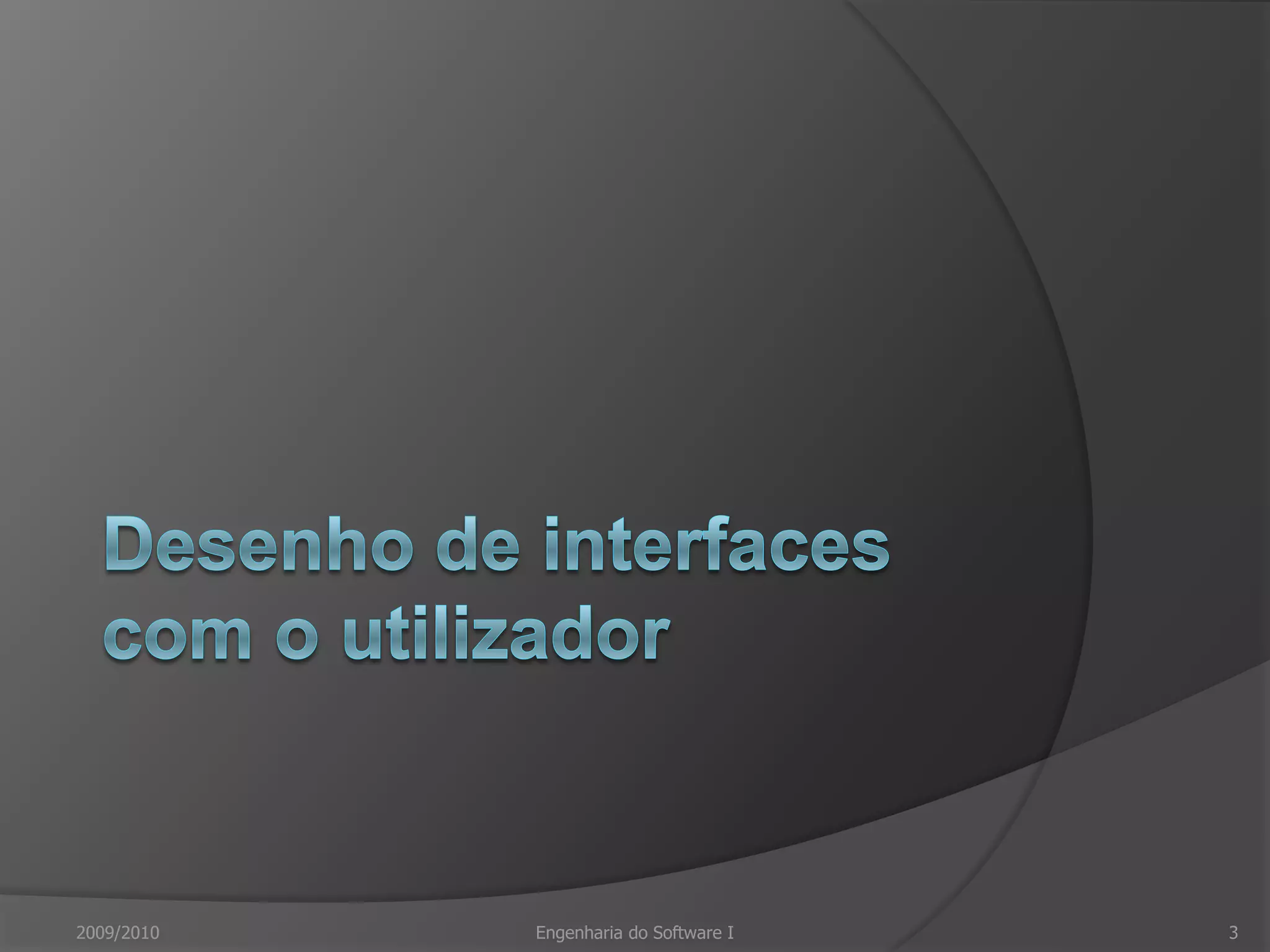 Desenho de interfaces com o utilizador2009/20103Engenharia do Software I