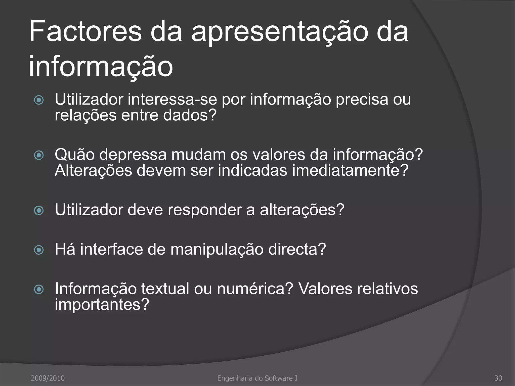 Apresentação da informaçãoApresentação ao utilizador de informação do sistemaInformação pode ser apresentadaDirectamente – Texto num processador de textoTransformada – Formato gráficoAbordagem Modelo-Vista-Controlador suporta múltiplas vistas dos mesmos dados2009/2010Engenharia do Software I26Padrão de desenho.