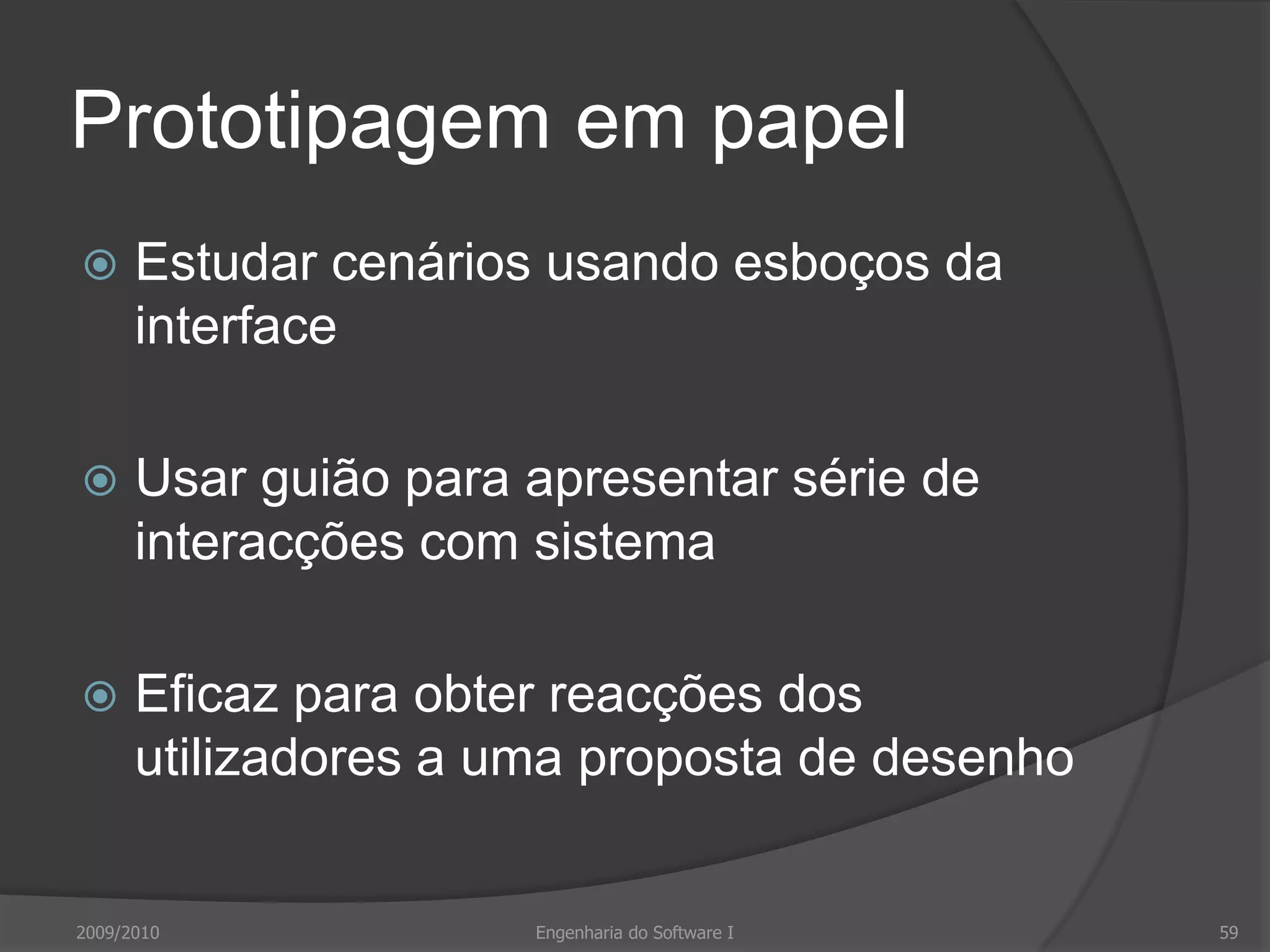 EtnografiaObservador externo observa utilizadores trabalhando e questiona-os sobre o seu trabalhoValor decorre de muitas tarefas serem intuitivas e difíceis de descrever e explicar pelos utilizadoresAjuda a compreender papel de influências sociais e organizacionais no trabalho2009/2010Engenharia do Software I55