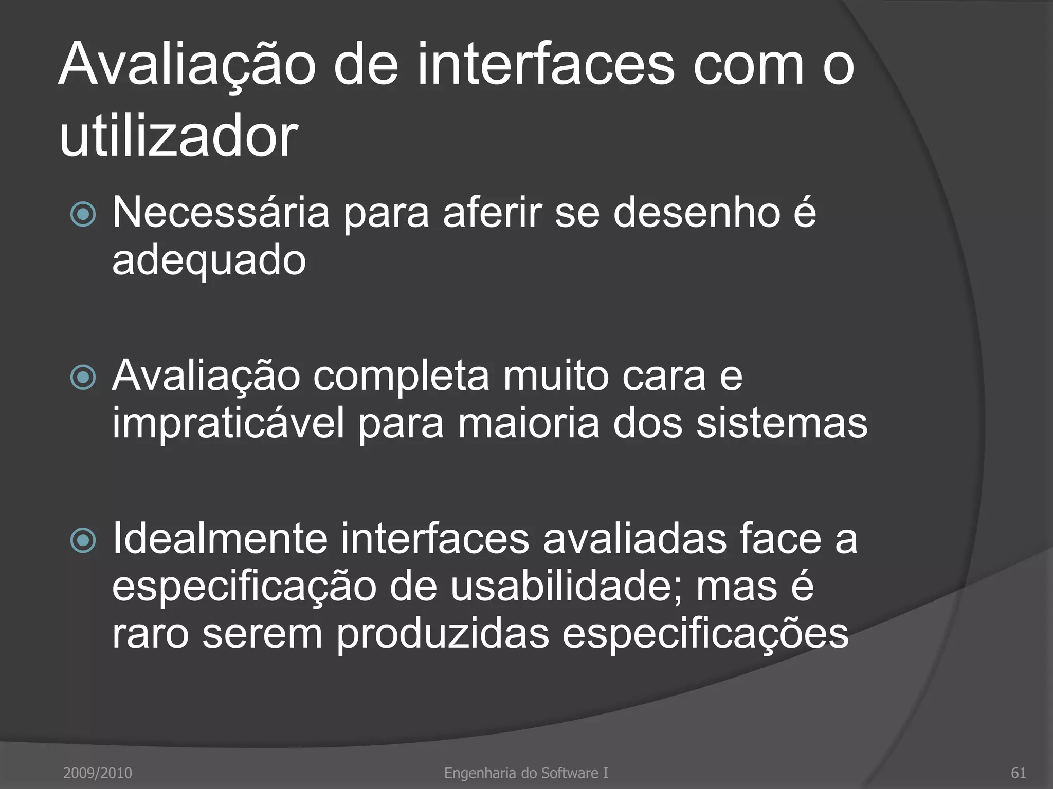 Resultados da análise etnográficaControladores têm de ver todos os voos num sector: deve evitar-se visualizações em que voos deslizem para fora do ecrã (quer pelo topo, quer pela base)Interface deve mostrar quantos voos estão em sectores adjacentes de modo a que controlador possa planear como lidar com pico de esforço que se aproxima2009/2010Engenharia do Software I57