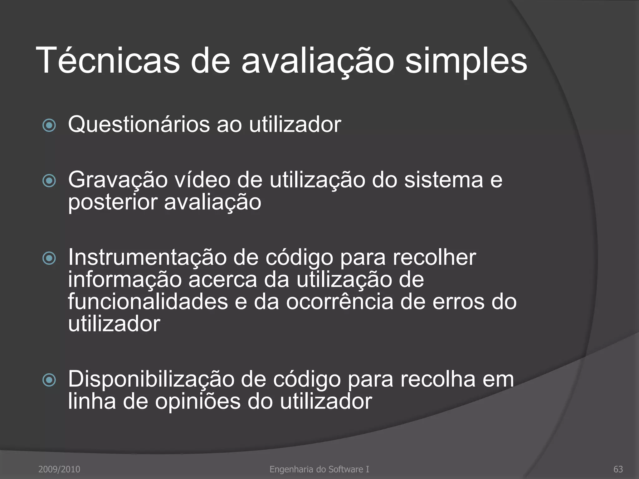 Prototipagem em papelEstudar cenários usando esboços da interfaceUsar guião para apresentar série de interacções com sistemaEficaz para obter reacções dos utilizadores a uma proposta de desenho2009/2010Engenharia do Software I59