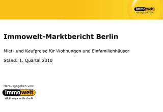 Immowelt-Marktbericht Berlin

Miet- und Kaufpreise für Wohnungen und Einfamilienhäuser

Stand: 1. Quartal 2010




Herausgegeben von:
 