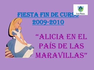Fiesta fin de curso2009-2010 “Alicia en el País de las Maravillas” 