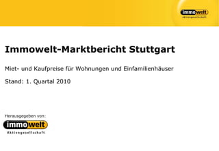 Immowelt-Marktbericht Stuttgart

Miet- und Kaufpreise für Wohnungen und Einfamilienhäuser

Stand: 1. Quartal 2010




Herausgegeben von:
 