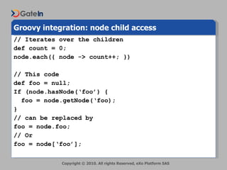 Groovy integration: node child access <ul><li>// Iterates over the children </li></ul><ul><li>def count = 0; </li></ul><ul...