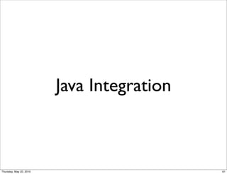 Java Integration



Thursday, May 20, 2010                      61
 