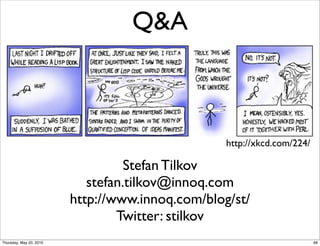 Q&A



                                                  http://xkcd.com/224/

                                   Stefan Tilkov
                            stefan.tilkov@innoq.com
                         http://www.innoq.com/blog/st/
                                 Twitter: stilkov
Thursday, May 20, 2010                                                   66
 