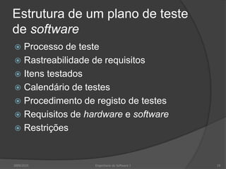 Estrutura de um plano de teste de softwareProcesso de testeRastreabilidade de requisitosItens testadosCalendário de testesProcedimento de registo de testesRequisitos de hardware e softwareRestrições2009/2010Engenharia do Software I19