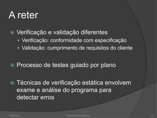 A reterVerificação e validação diferentesVerificação: conformidade com especificaçãoValidação: cumprimento de requisitos do clienteProcesso de testes guiado por planoTécnicas de verificação estática envolvem exame e análise do programa para detectar erros2009/2010Engenharia do Software I49