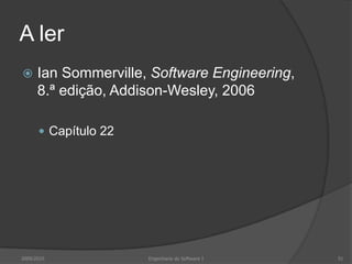 A lerIanSommerville, Software Engineering, 8.ª edição, Addison-Wesley, 2006Capítulo 222009/2010Engenharia do Software I51