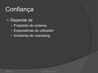 ConfiançaDepende de Propósito do sistemaExpectativas do utilizadorAmbiente de marketing2009/2010Engenharia do Software I9