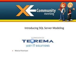 Introducing SQL Server Modeling


                   In collaborazione con




» Marco Parenzan
 