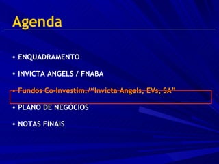 Agenda ENQUADRAMENTO  INVICTA ANGELS / FNABA Fundos Co-Investim./“Invicta Angels, EVs, SA” PLANO DE NEGÓCIOS NOTAS FINAIS 