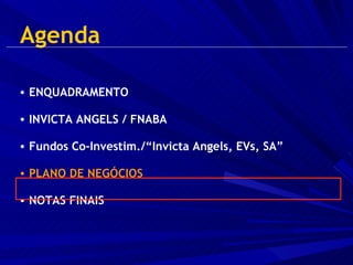 Agenda ENQUADRAMENTO  INVICTA ANGELS / FNABA Fundos Co-Investim./“Invicta Angels, EVs, SA” PLANO DE NEGÓCIOS NOTAS FINAIS 
