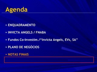 Agenda ENQUADRAMENTO  INVICTA ANGELS / FNABA Fundos Co-Investim./“Invicta Angels, EVs, SA” PLANO DE NEGÓCIOS NOTAS FINAIS 