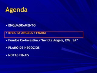 Agenda ENQUADRAMENTO  INVICTA ANGELS / FNABA Fundos Co-Investim./“Invicta Angels, EVs, SA” PLANO DE NEGÓCIOS NOTAS FINAIS 