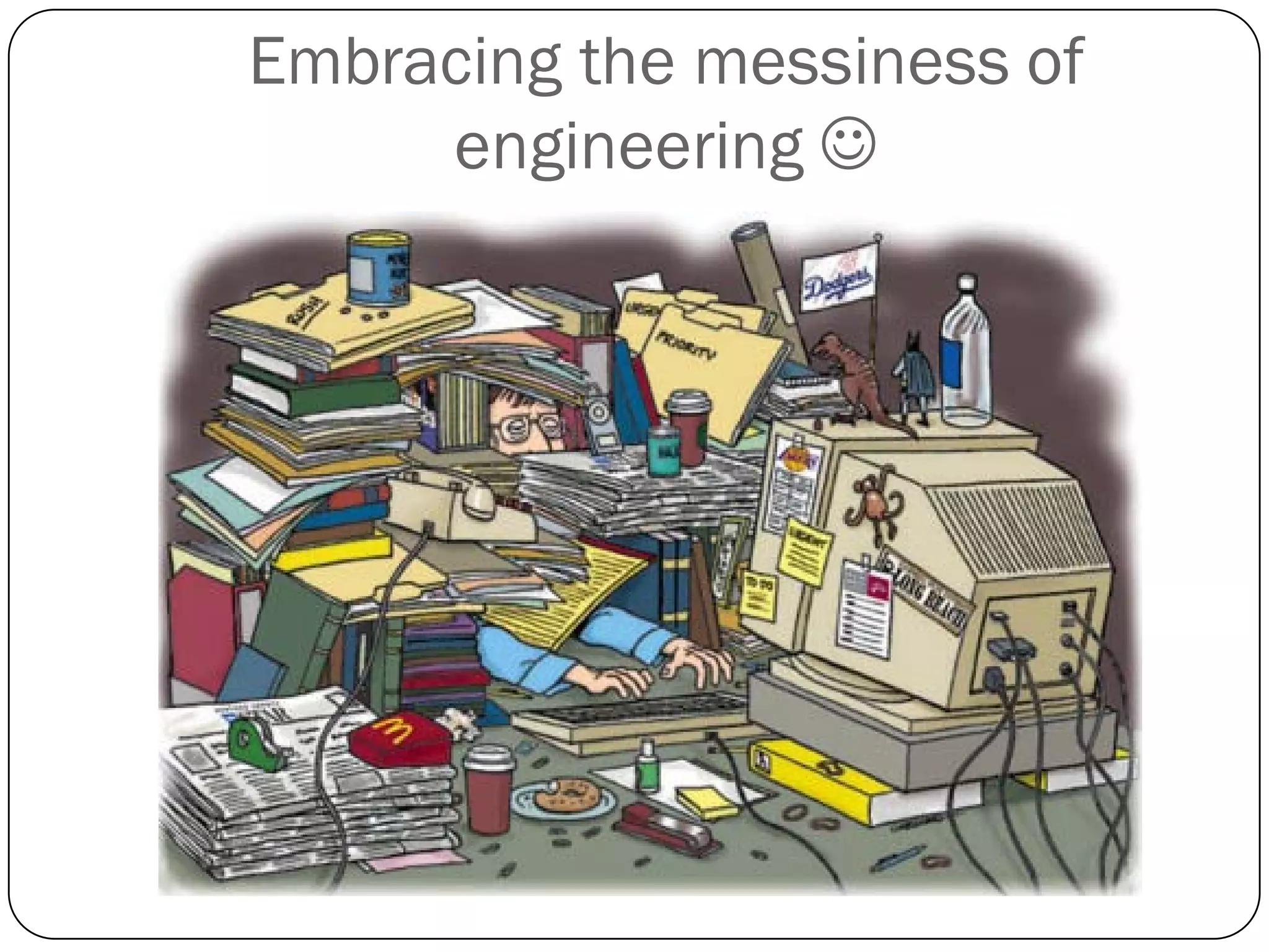Embracing the messiness of
     engineering 
 