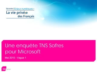 Une enquête TNS Sofres
pour Microsoft
Mai 2010 - Vague 1
 