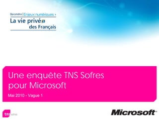 Une enquête TNS Sofres
pour Microsoft
Mai 2010 - Vague 1
 