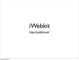 iWebkit
http://iwebkit.net/
Freitag, 28. Mai 2010
 