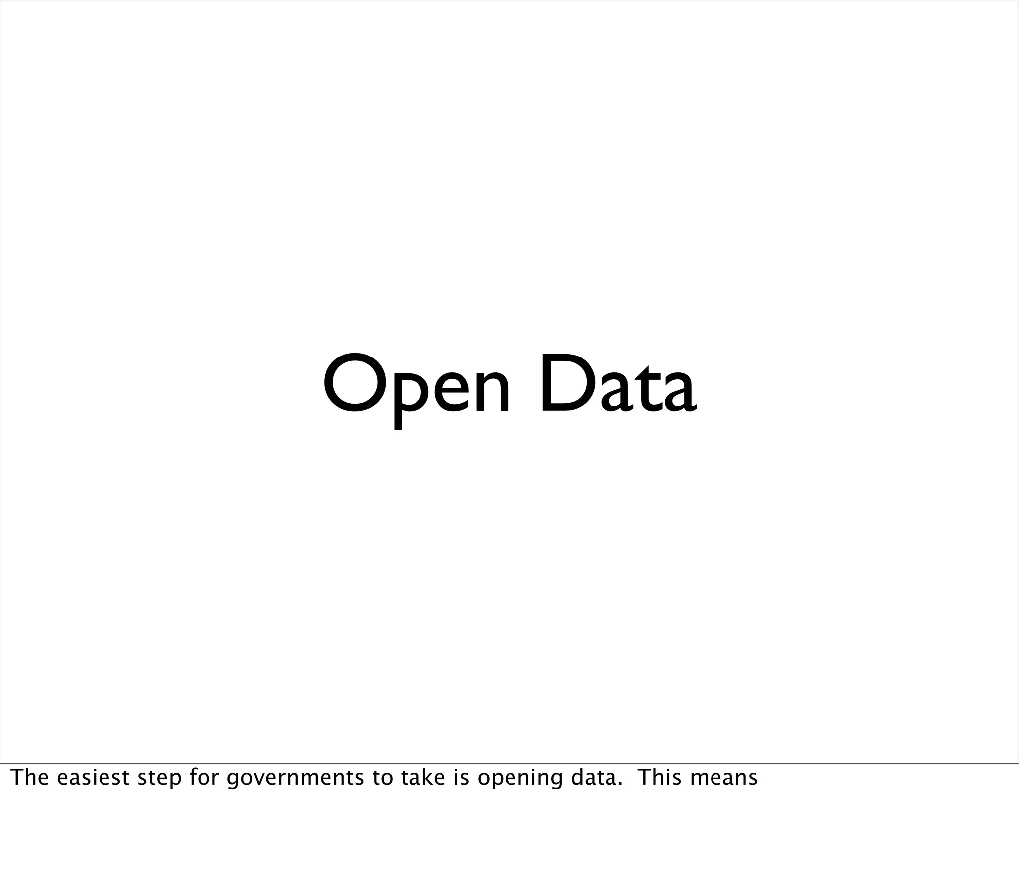 Open Data



The easiest step for governments to take is opening data. This means
 