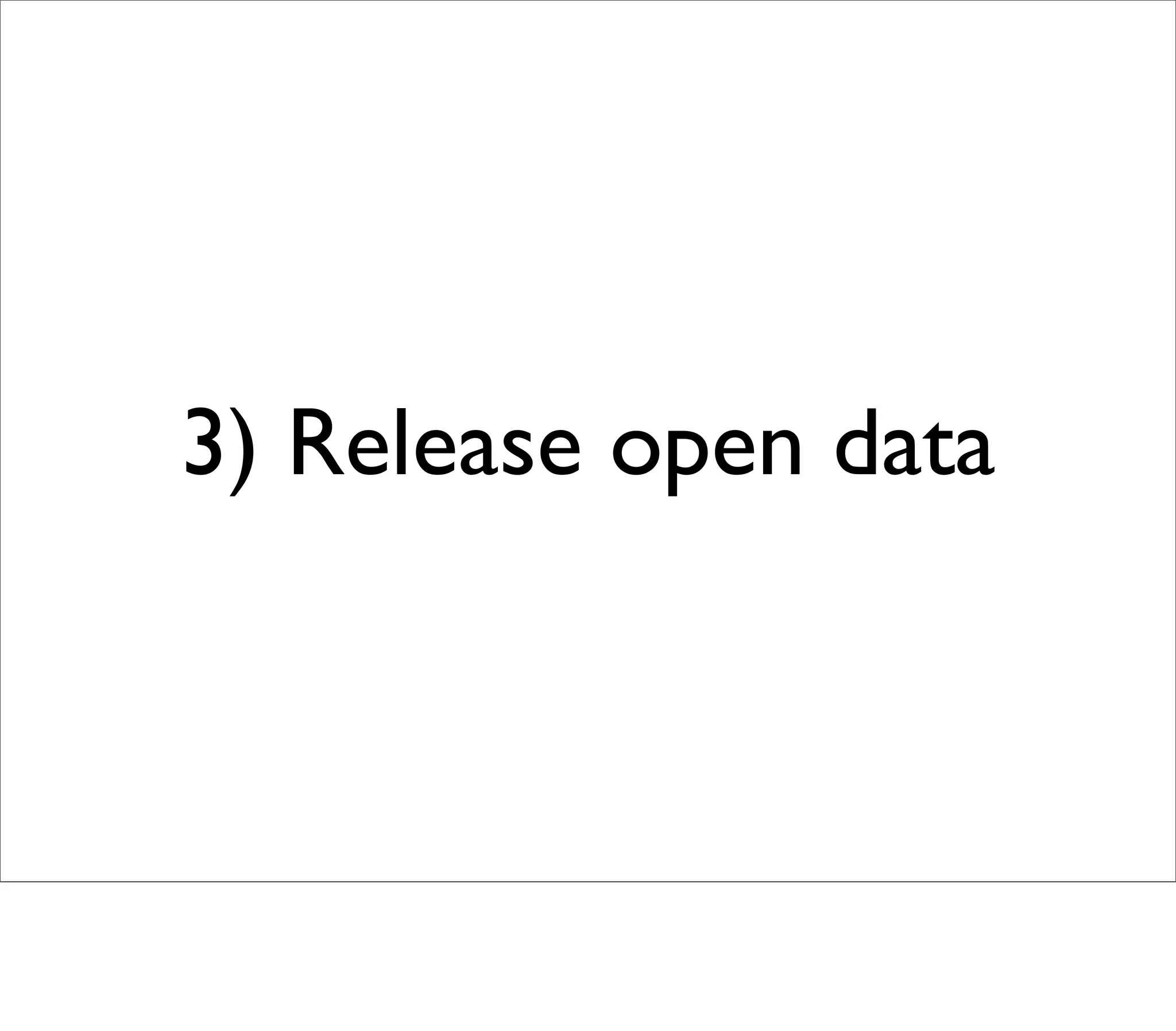 3) Release open data
 
