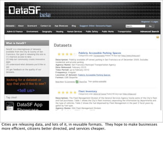 Cities are releasing data, and lots of it, in reusable formats. They hope to make businesses
more efficient, citizens better directed, and services cheaper.
 